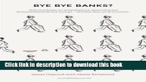 Books Bye Bye Banks?: How Retail Banks Are Being Displaced, Diminished and Disintermediated by