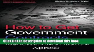 Books How to Get Government Contracts: Have a Slice of the 1 Trillion Dollar Pie Full Online