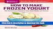 Ebook How to Make Frozen Yogurt: 56 Delicious Flavors You Can Make at Home. A Storey BASICSÂ®