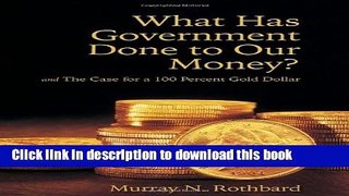 Ebook What Has Government Done to Our Money? and the Case for a 100 Percent Gold Dollar Full Online