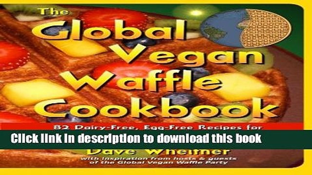 Books The Global Vegan Waffle Cookbook: 82 dairy-free, egg-free recipes for waffles toppings,