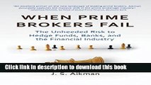 Ebook When Prime Brokers Fail: The Unheeded Risk to Hedge Funds, Banks, and the Financial Industry