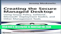 Ebook Creating the Secure Managed Desktop: Using Group Policy, SoftGrid, Microsoft Deployment