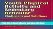 Books Youth Physical Activity and Sedentary Behavior: Challenges and Solutions Free Online