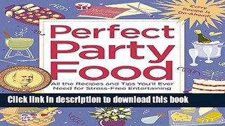 Ebook Perfect Party Food: All the Recipes and Tips You ll Ever Need for Stress-Free Entertaining