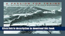 Download  A Passion for Trains: The Railroad Photography of Richard Steinheimer  Free Books