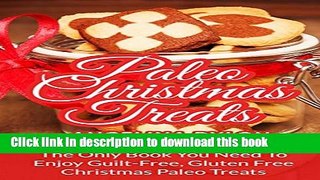 Ebook Paleo Christmas Treats: The Only Book You Need To Enjoy Guilt-Free, Gluten Free Christmas