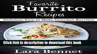 Ebook Favorite Burrito Recipes: Delicious Easy to Make Gourmet Burritos Full Online