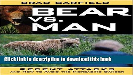 [Read PDF] Bear vs. Man: Recent Attacks and How to Avoid the Increasing Danger Download Free