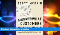 READ THE NEW BOOK What Customers Really Want: Bridging the Gap Between What Your Company Offers