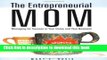 Books The Entrepreneurial Mom: Managing for Success in Your Home and Your Business Full Online