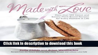 Ebook Made with Love: More than 100 Delicious, Gluten-Free, Plant-Based Recipes for the Sweet and