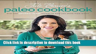 Ebook Juli Bauer s Paleo Cookbook: Over 100 Gluten-Free Recipes to Help You Shine from Within Full