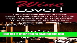 Ebook Wine: Lover! This Incredible Wine Education Resource will Guide you through all the aspects