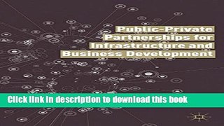 [Download] Public Private Partnerships for Infrastructure and Business Development: Principles,