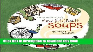 Ebook The Soup Peddler s Slow and Difficult Soups: Recipes and Reveries Full Online