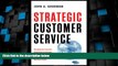 Must Have PDF  Strategic Customer Service: Managing the Customer Experience to Increase Positive