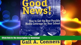 FAVORIT BOOK Good News!: How to Get the Best Possible Media Coverage for Your School READ EBOOK