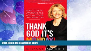 Must Have  Thank God It s Monday!: How to Create a Workplace You and Your Customers Love  READ
