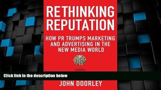 Big Deals  Rethinking Reputation: How PR Trumps Marketing and Advertising in the New Media World