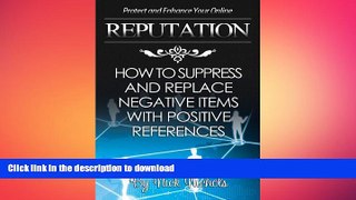 EBOOK ONLINE Protect and Enhance Your Online Reputation: How to Suppress and Replace Negative