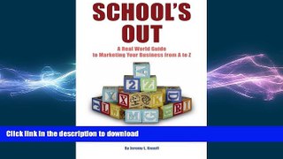 READ THE NEW BOOK School s Out: A Real World Guide to Marketing Your Business from A to Z READ EBOOK