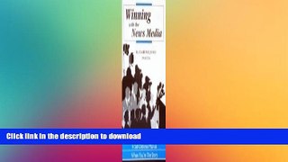 READ THE NEW BOOK Winning With the News Media : A Self-Defense Manual When You re the Story READ