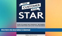 FAVORIT BOOK Your Customer Is The Star: How To Make Millennials, Boomers And Everyone Else Love