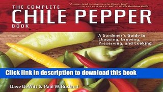 Ebook The Complete Chile Pepper Book: A Gardener s Guide to Choosing, Growing, Preserving, and