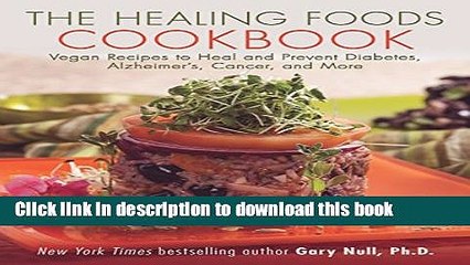 Books The Healing Foods Cookbook: Vegan Recipes to Heal and Prevent Diabetes, Alzheimer s, Cancer,