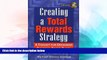 READ FREE FULL  Creating a Total Rewards Strategy: A Toolkit for Designing Business-Based Plans