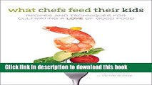 Books What Chefs Feed Their Kids: Recipes and Techniques for Cultivating a Love of Good Food Free