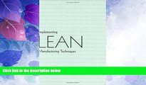 Must Have  Implementing Lean Manufacturing Techniques: Making Your System Lean and Living With It