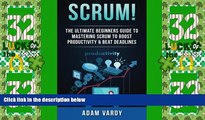 READ FREE FULL  Scrum!: The Ultimate Beginners Guide To Mastering Scrum To Boost Productivity