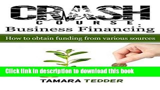 Ebook Crash Course: Business Financing: How to obtain funding from various sources Free Download