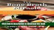 Ebook The Bone Broth Miracle: How an Ancient Remedy Can Improve Health, Fight Aging, and Boost