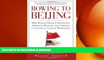 FREE DOWNLOAD  Bowing to Beijing: How Barack Obama is Hastening America s Decline and Ushering A