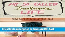 Ebook My So-Called Freelance Life: How to Survive and Thrive as a Creative Professional for Hire