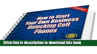 Books How to Start Your Own Business Unlocking Cell Phones: Starting and Running a Home-Based