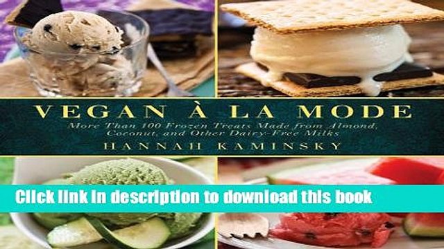 Ebook Vegan Ã la Mode: More Than 100 Frozen Treats Made from Almond, Coconut, and Other