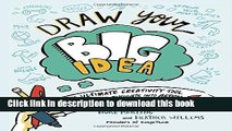 Ebook Draw Your Big Idea: The Ultimate Creativity Tool for Turning Thoughts Into Action and Dreams