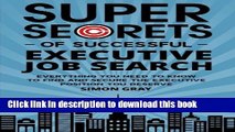 [Read PDF] Super Secrets of Successful Executive Job Search: Everything you need to know to find