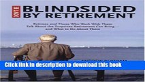 [Download] Don t Be Blindsided by Retirement: Retirees and Those Who Work with Them Talk About the