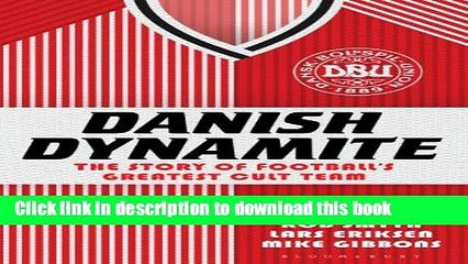 [Read PDF] Danish Dynamite: The Story of Football s Greatest Cult Team Download Free