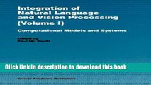 Books Integration of Natural Language and Vision Processing: Computational Models and Systems Free