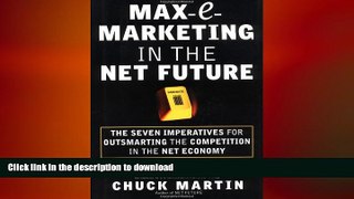 READ THE NEW BOOK Max-E-Marketing in the Net Future: The Seven Imperatives for Outsmarting the