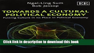 [Read  e-Book PDF] Towards a Cultural Political Economy: Putting Culture in Its Place in Political
