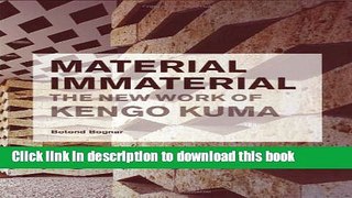 [Read PDF] Material Immaterial: The New Work of Kengo Kuma Download Online
