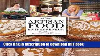 Books The Artisan Food Entrepreneur: Profiles in Passion and Success Full Online
