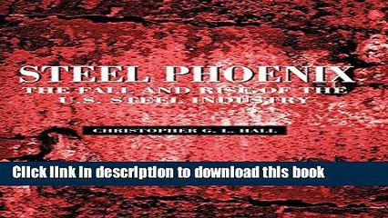 [Read  e-Book PDF] Steel Phoenix: The Fall and Rise of the American Steel Industry Free Books